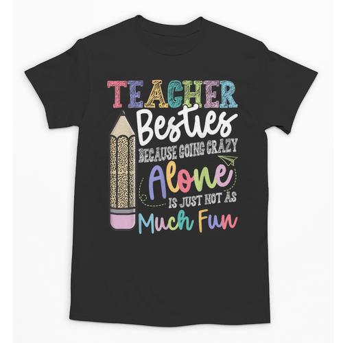 Teacher Besties Because Going Crazy Alone Is Not As Much Fun Unisex T-Shirt - teacherstshirts.com