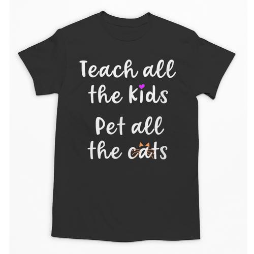 Teacher Cat Lover Mom Teach All The Kids Pet All The Cats Unisex T-Shirt - teacherstshirts.com UK