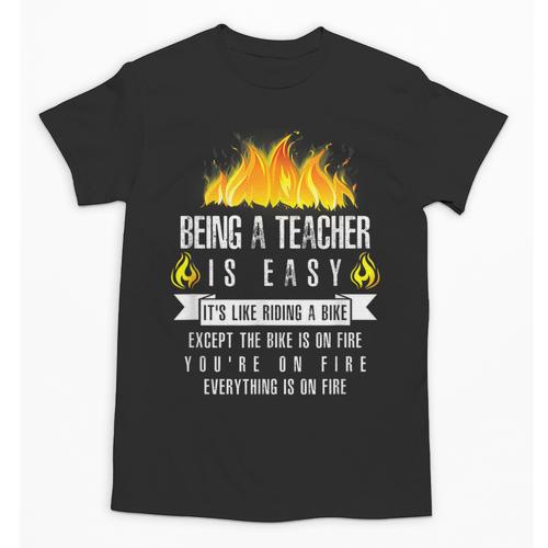 Being a Teacher Is Easy Everything Is On Fire T-Shirt For Men Women Kids Unisex T-Shirt - teacherstshirts.com