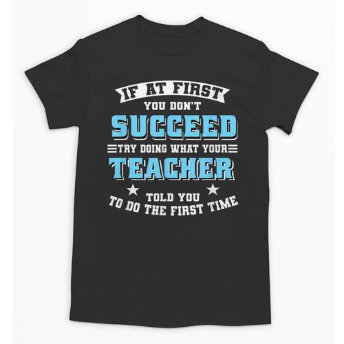 Teacher If At First You Don't Succeed Try Doing What Your Unisex T-Shirt - teacherstshirts.com