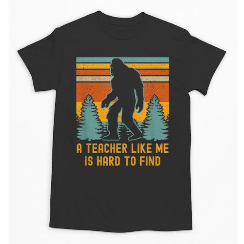 A Teacher Like Me Is Hard To Find Bigfoot Teacher Unisex T-Shirt - teacherstshirts.com CA
