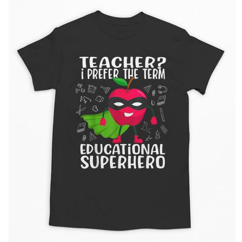 Teacher I Prefer The Term Educational Superhero Unisex T-Shirt - teacherstshirts.com AU