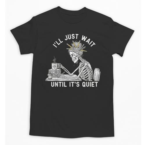 Teacher Skeleton Messy Bun I'Ll Just Wait Until Its Quiet Unisex T-Shirt - teacherstshirts.com UK