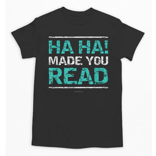 Teacher T Shirts Ha Ha Made You Read Shirt Unisex T-Shirt - teacherstshirts.com DE
