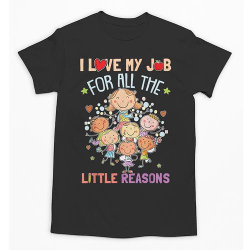Teacher Teaching I Love My Job For All The Little Reasons Unisex T-Shirt - teacherstshirts.com