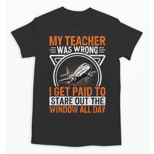 My Teacher Was Wrong I Get Paid To Stare Out The Window Unisex T-Shirt - teacherstshirts.com AU