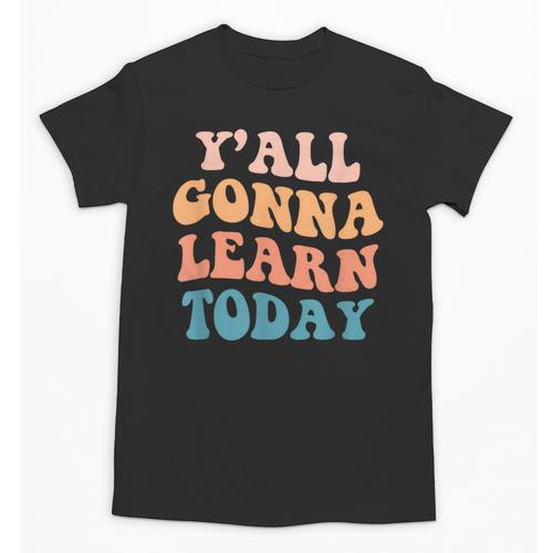 Teacher Y'All Gonna Learn Today First Day Of School Teachers Unisex T-Shirt - teacherstshirts.com AU