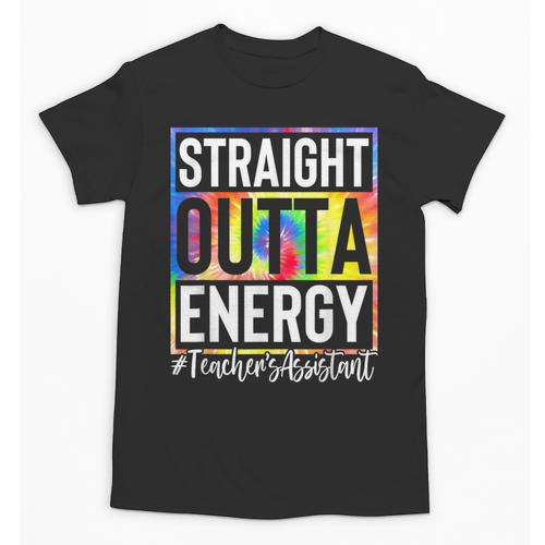 Teacher's Assistant Straight Outta Energy Teaching Tie Dye For Men Women Unisex T-Shirt - teacherstshirts.com AU