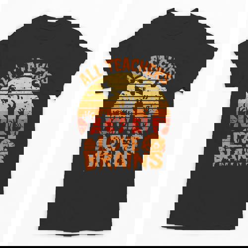 All Teachers Love Brains Teachers Halloween Teacher Unisex T-Shirt - teacherstshirts.com