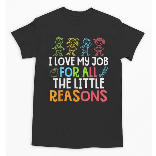 Teachers I Love My Job For All The Little Reasons Teacher Unisex T-Shirt - teacherstshirts.com UK