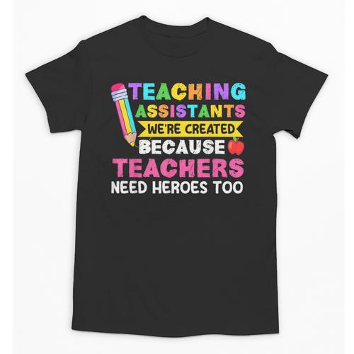 Teaching Assistants Were Create Because Teacher Needs Heroes Unisex T-Shirt - teacherstshirts.com UK