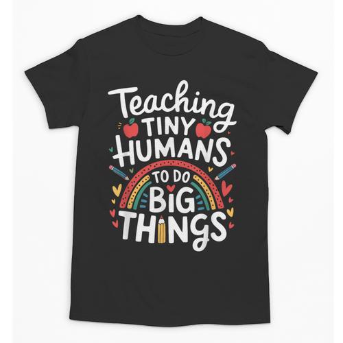 Teaching Tiny Humans Big Things I Teacher Unisex T-Shirt - teacherstshirts.com DE