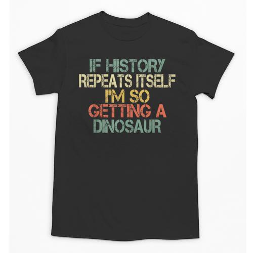 History Teacher Repeats Itself I'm Getting a Dinosaur Unisex T-Shirt - teacherstshirts.com