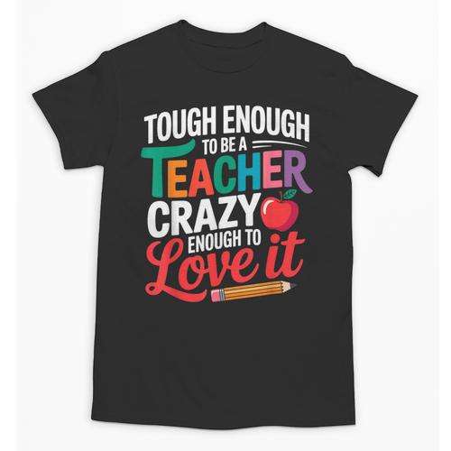 Tough Enough To Be A Teacher Crazy Enough To Love It Unisex T-Shirt - teacherstshirts.com DE
