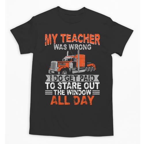 Trucker Truck Driver Vintage My Teacher Was Wrong I Do Get Unisex T-Shirt - teacherstshirts.com AU