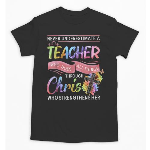 Never Underestimate A Teacher Does All Things Through Christ For Men Women Unisex T-Shirt - teacherstshirts.com AU