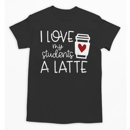 Valentines Day Teacher Tee I Love My Students A Latte Unisex T-Shirt - teacherstshirts.com AU