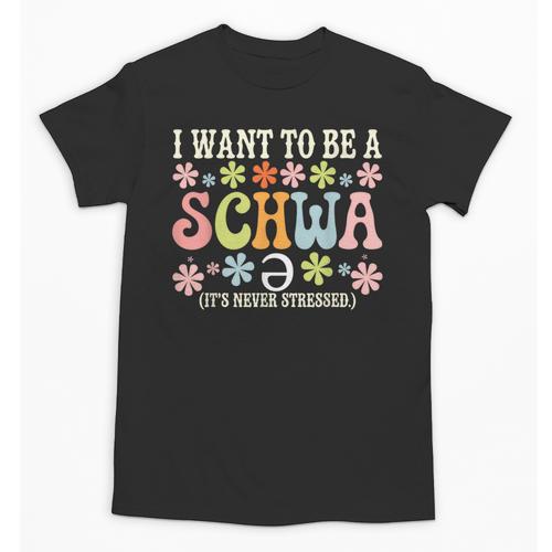 I Want To Be A Schwa It's Never Stressed Reading Teacher Unisex T-Shirt - teacherstshirts.com UK