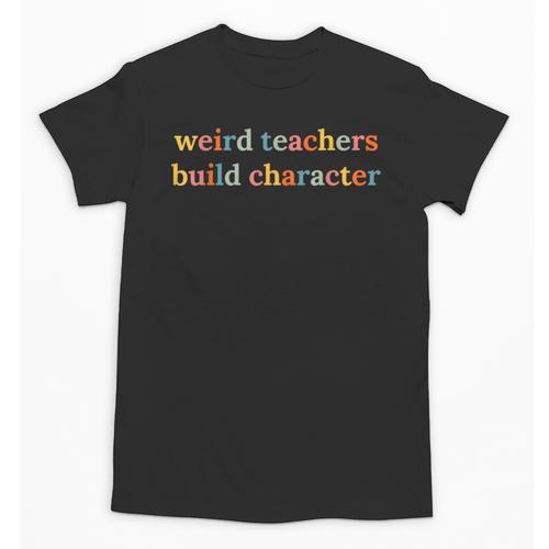Weird Teachers Build Character Teacher Back To School Unisex T-Shirt - teacherstshirts.com UK