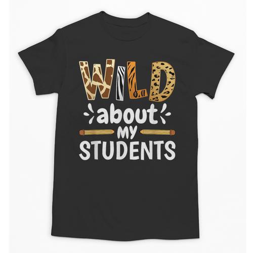 Wild About My Students School Teachers And Students Unisex T-Shirt - teacherstshirts.com UK
