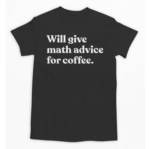 Will Give Math Advice For Coffee Math Teacher Unisex T-Shirt - teacherstshirts.com CA
