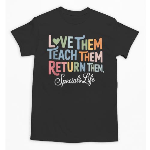 Women Teach Them Love Them Return Them Specials Teacher Life Unisex T-Shirt - teacherstshirts.com CA