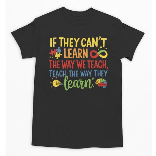 If They Can't Learn The Way We Teach Special Ed Teacher Unisex T-Shirt - teacherstshirts.com