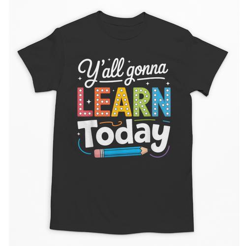 Y'All Gonna Learn Today Back To School First Day Teacher Unisex T-Shirt - teacherstshirts.com AU