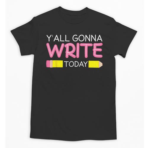 Y'All Gonna Write Today Writing Teacher English Teacher Joke Unisex T-Shirt - teacherstshirts.com CA
