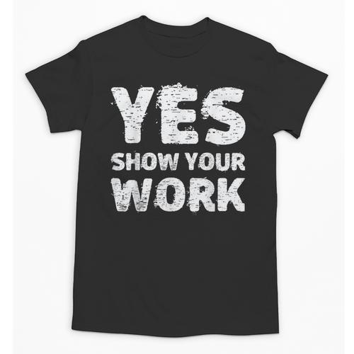 Yes Show Your Work Gteat Testing Math Teacher T-Shirt Unisex T-Shirt - teacherstshirts.com CA