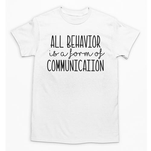 All Behavior Is A Form Of Communication SPED Teacher Autism Men Women Unisex T-Shirt - teacherstshirts.com