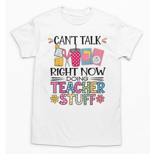 Can't Talk Right Now Doing Teacher Stuff Unisex T-Shirt - teacherstshirts.com AU