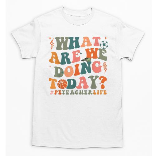What Are We Doing Today Physical Education PE Teacher Women Unisex T-Shirt - teacherstshirts.com CA