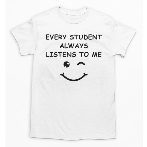 Every Student Always Listens To Me Teacher Lie Party Unisex T-Shirt - teacherstshirts.com AU