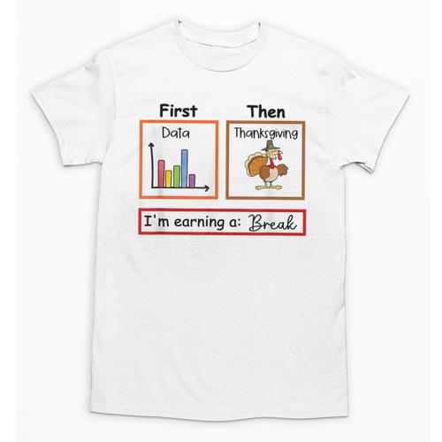 First Data Then Thanksgiving Im Earning A Break Sped Teacher Unisex T-Shirt - teacherstshirts.com AU