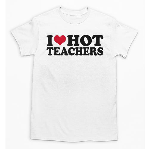 I Love Hot Teachers Men Women Unisex T-Shirt - teacherstshirts.com