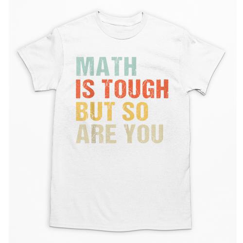 Math Teacher Quote Math Is Tough But So Are You Unisex T-Shirt - teacherstshirts.com UK