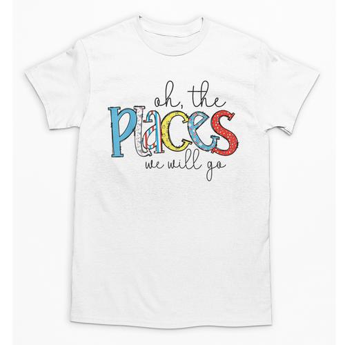 Oh The Places We Will Go Reading Day Book Lovers Teachers Unisex T-Shirt - teacherstshirts.com CA