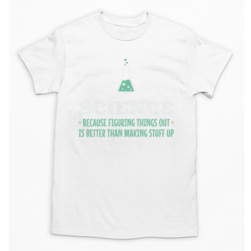 Science Because Figuring Things Out Better Student Teacher Unisex T-Shirt - teacherstshirts.com AU