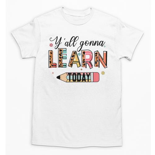 Teacher Y'All Gonna Learn Today First Day Of School Teacher Unisex T-Shirt - teacherstshirts.com AU