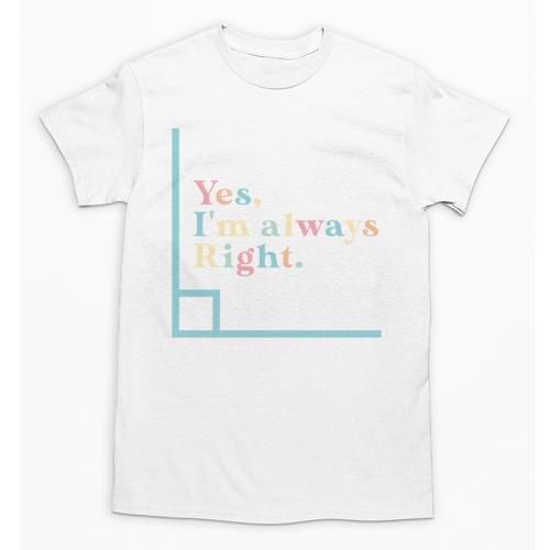 Yes I'm Always Right Math Teacher Geometry Angle Unisex T-Shirt - teacherstshirts.com AU