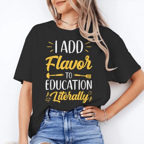 I Add Flavor To Education Literally Culinary Arts Teacher Women's T-Shirt - teacherstshirts.com AU