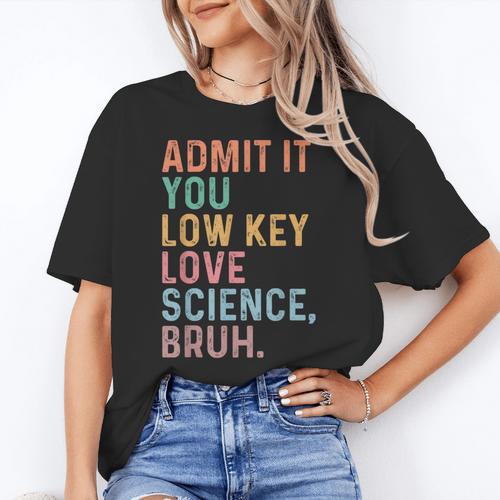 Admit It You Low Key Love Science Bruh Scientist Teacher Women's T-Shirt - teacherstshirts.com AU