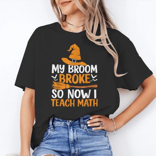 My Broom Broke So Now I Teach Math Teacher Halloween Women's T-Shirt - teacherstshirts.com UK