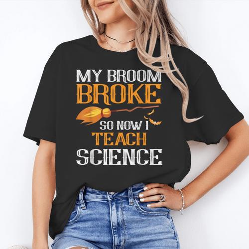 My Broom Broke So Now I Teach Science Teacher Halloween Women's T-Shirt - teacherstshirts.com