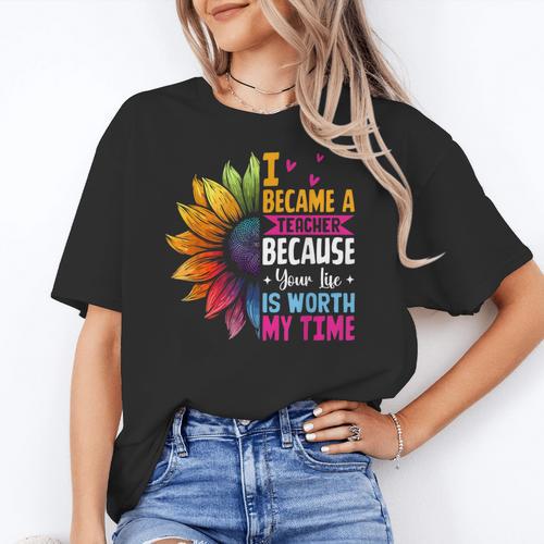 Cute I Became A Teacher Because Your Life Is Worth My Time Women's T-Shirt - teacherstshirts.com