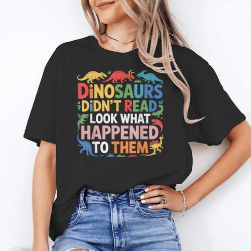 Dinosaurs Didnt Read Look What Happened To Them Cute Teacher Women's T-Shirt - teacherstshirts.com AU