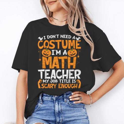 I Don't Need A Costume I'm Math Teacher Costume Halloween Women's T-Shirt - teacherstshirts.com UK
