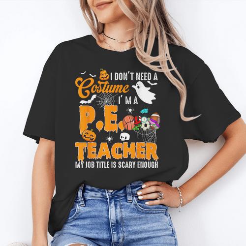 I Don't Need a Costume I'm A PE Teacher Halloween Costume Women's T-Shirt - teacherstshirts.com DE