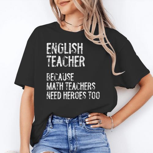 English Teacher Because Math Teachers Need Heroes Too Women's T-Shirt - teacherstshirts.com DE